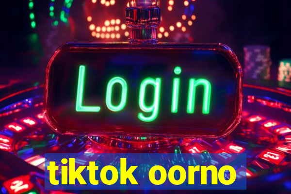 tiktok oorno